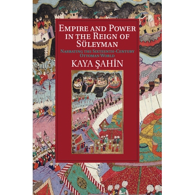 预订 Empire and Power in the Reign of Süleyman: Narrating the Sixteenth-Century Ottoman World 统治苏莱曼的帝国和权力：