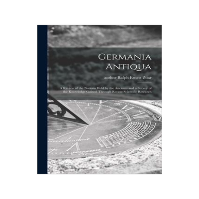 [预订]Germania Antiqua: a Review of the Notions Held by the Ancients and a Survey of the Knowledge Gained  9781013622069