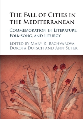 【预订】The Fall of Cities in the Mediterranean: Commemoration in Literature, Folk-Song, and Liturgy