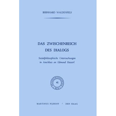 预订 Das Zwischenreich des Dialogs: Sozialphilosophische Untersuchungen in Anschluss an Edmund Husserl: 9789401030014