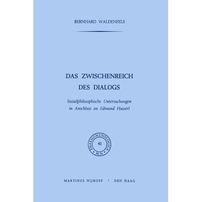 预订 Das Zwischenreich des Dialogs: Sozialphilosophische Untersuchungen in Anschluss an Edmund Husserl: 9789401030014