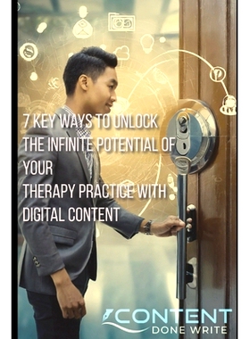 预订 7 Key Ways to Unlock the Infinite Potential of Your Therapy Practice with Digital Content: Build relationships. Sha