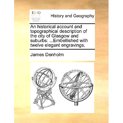 预订 An Historical Account and Topographical Description of the City of Glasgow and Suburbs: Embellished with Twelve Ele