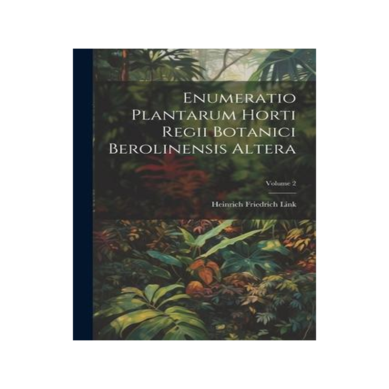 [预订]Enumeratio Plantarum Horti Regii Botanici Berolinensis Altera; Volume 2 9781021560254