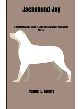 预订 Jackshund Joy: A Comprehensive Guide to Jack Russell Terrier Dachshund Mixes: 9798867644116