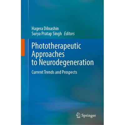 预订 Phototherapeutic Approaches to Neurodegeneration Current Trends and Prospects 神经退行性疾病的光疗干预：当前趋势与