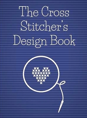 预订 The Cross Stitcher’s Design Book: Cross stitch graph paper to chart cross stitch patterns Cross stitch designer’s