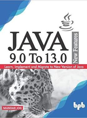 【预售】JAVA 9.0 To 13.0 New Features: Learn, Implement and Migrate to New Version of Java.
