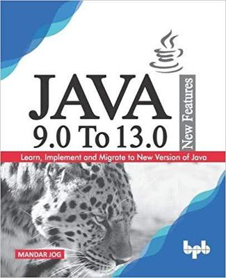 【预售】JAVA 9.0 To 13.0 New Features: Learn, Implement and Migrate to New Version of Java.
