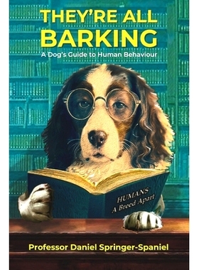 预订 They’re All Barking: A Dog’s Guide to Human Behaviour: 9781399972048