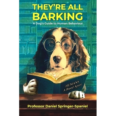 预订 They’re All Barking: A Dog’s Guide to Human Behaviour: 9781399972048