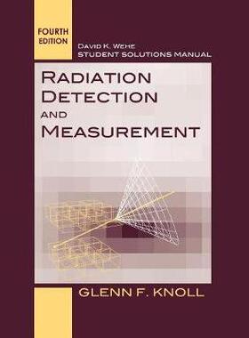 Student Solutions Manual to Accompany Radiation Detection and Measurement, Fourth Edition辐射检测与测量学生解题手册 第4