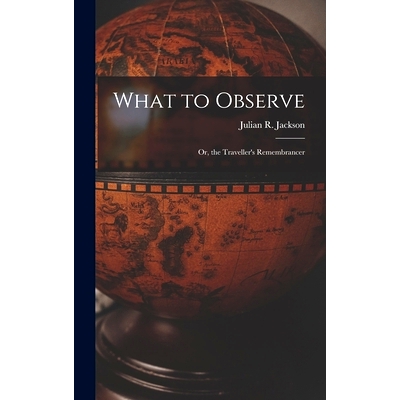 预订 What to Observe: Or, the Traveller’s Remembrancer: 9781016967815
