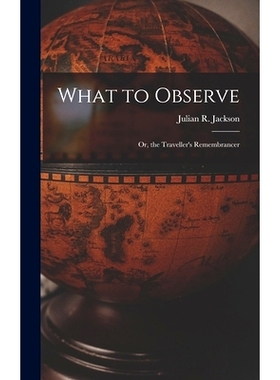 预订 What to Observe: Or, the Traveller’s Remembrancer: 9781016967815