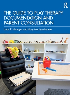 [预订]The Guide to Play Therapy Documentation and Parent Consultation