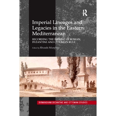 预订 Imperial Lineages and Legacies in the Eastern Mediterranean: Recording the Imprint of Roman, Byzantine and Ottoman