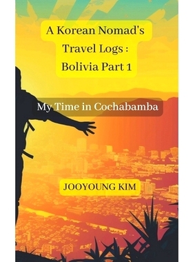 预订 A Korean Nomad’s Travel Logs: Bolivia Part 1: My Time in Cochabamba: 9798393828516