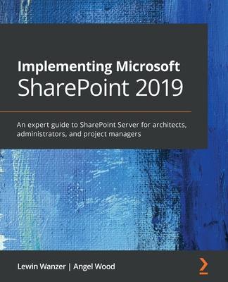 [预订]Implementing Microsoft SharePoint 2019: An expert guide to SharePoint Server for architects, adminis 9781789615371
