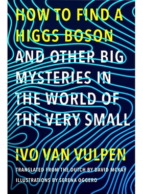 预订 How to Find a Higgs Boson--And Other Big Mysteries in the World of the Very Small 如何在很小的世界中, 找到希格斯玻