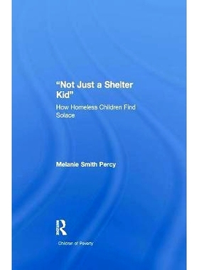 预订 Not Just a Shelter Kid: How Homeless Children Find Solace: 9781138994522