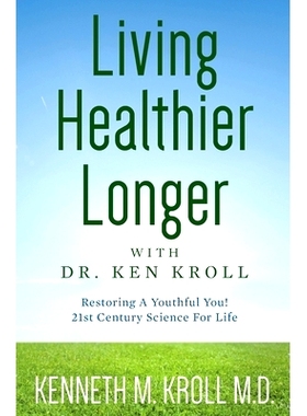 预订 Living Healthier Longer with Dr. Ken Kroll: Restoring A Youthful You! 21st Century Science For Life (Revised, Updat