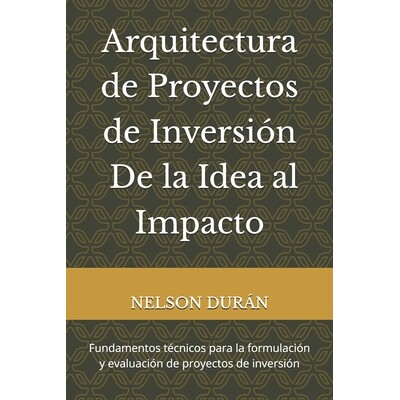 预订 Arquitectura de Proyectos de Inversión - De la Idea al Impacto: Fundamentos técnicos para la formulación y evalu