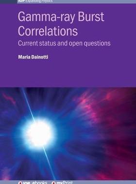 [预订]Gamma-ray Burst Correlations: Current status and open questions 9780750319294