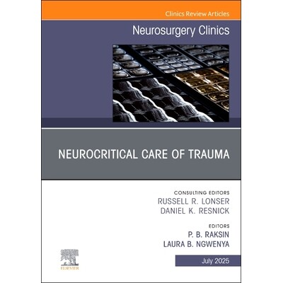 预订 Neurocritical Care of Trauma, An Issue of Neurosurgery Clinics of North America Volume 36-3 创伤的神经重症监护,《