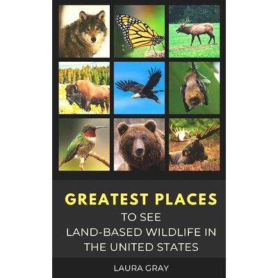 预订 Greatest Places to See Land-Based Wildlife in the United States: Bats, Bears, Bison, California Condor, Eagle, Elk,