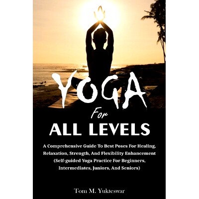 预订 Yoga for All Levels: A Comprehensive Guide to Best Poses for Healing, Relaxation, Strength, and Flexibility Enhance