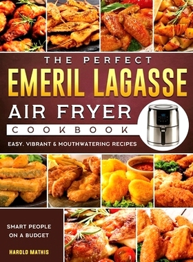 预订 The Perfect Emeril Lagasse Air Fryer Cookbook: Easy, Vibrant & Mouthwatering Recipes for Smart People on A Budget