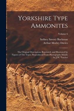 [预订]Yorkshire Type Ammonites: The Original Descriptions Reprinted, and Illustrated by Figures of The Typ 9781018116099
