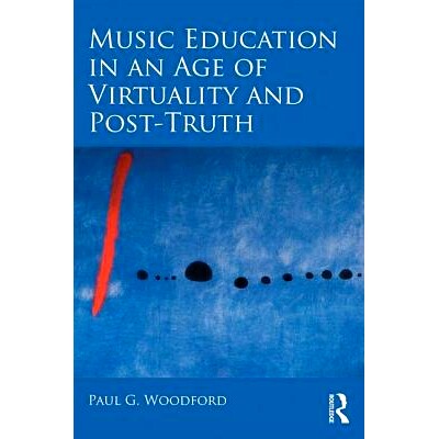 预订 Music Education in an Age of Virtuality and Post-Truth 虚拟时代与后真理时代的音乐教育: 9781138322844