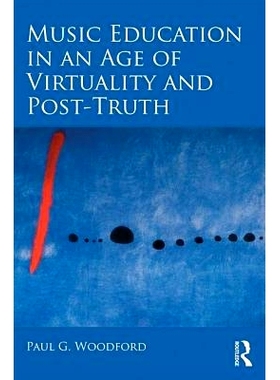 预订 Music Education in an Age of Virtuality and Post-Truth 虚拟时代与后真理时代的音乐教育: 9781138322844