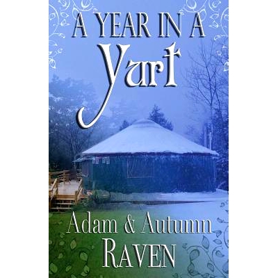 预订 A Year in a Yurt: An Adventurous Memoir of Off-Grid Living Full of Practical Advice: 9781535028660