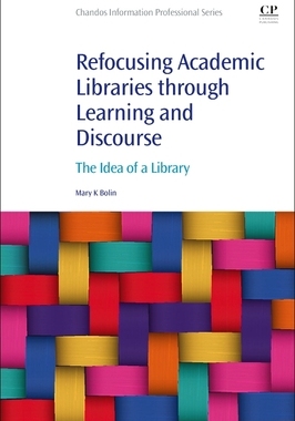 【预订】Refocusing Academic Libraries Through Learning and Discourse 9780323951104