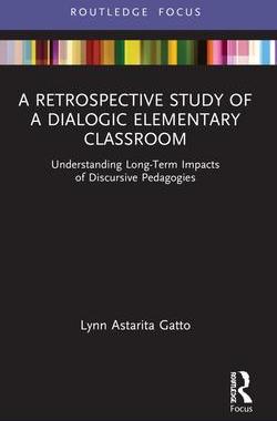 [预订]A Retrospective Study of a Dialogic Elementary Classroom: Understanding Long-Term Impacts of Discurs 9780367640408