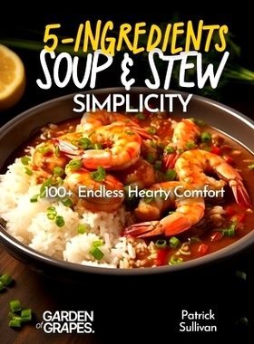 预订 5-Ingredient Soup and Stew Simplicity Cookbook: 100+ Endless Hearty Comfort Recipes, Pictures Included: 97988691890
