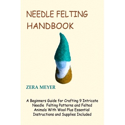 预订 Needle Felting Handbook: A Beginners Guide for Crafting 9 Intricate Needle Felting Patterns and Felted Animals With