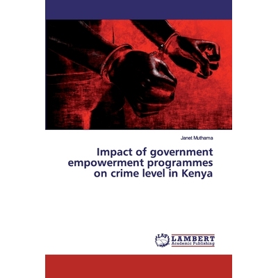 预订 Impact of government empowerment programmes on crime level in Kenya *赋权方案对肯尼亚犯罪水平的影响: 9786200118752