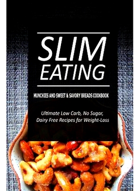 预订 Slim Eating - Munchies and Sweet & Savory Breads Cookbook: Skinny Recipes for Fat Loss and a Flat Belly: 9781500291