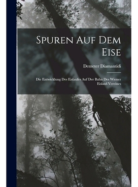 预订 Spuren Auf Dem Eise: Die Entwicklung Des Eislaufes Auf Der Bahn Des Wiener Eislauf-Vereines: 9781018366449