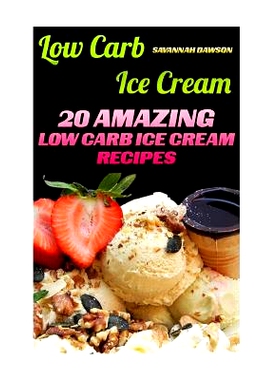 预订 Low Carb Ice Cream: 20 Amazing Low Carb Ice Cream Recipes: 9781541196704