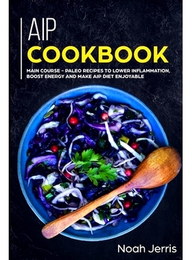 预订 AIP Cookbook: MAIN COURSE - Paleo recipes to lower inflammation, boost energy and make AIP Diet enjoyable: 97817006