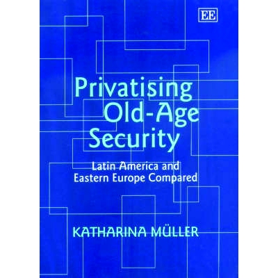 预订 Privatising Old-Age Security: Latin America and Eastern Europe Compared 养老保障私有化：拉丁美洲和东欧的比较: 97818