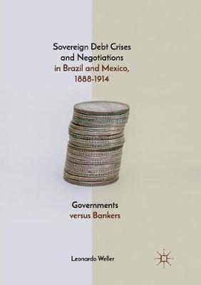【预订】Sovereign Debt Crises and Negotiations in Brazil and Mexico, 1888-1914: Governments Versus Bankers