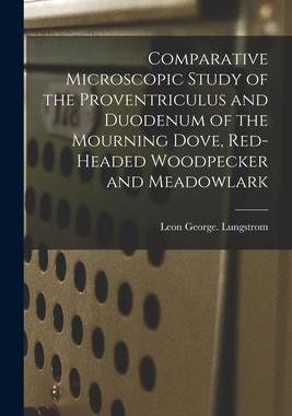[预订]Comparative Microscopic Study of the Proventriculus and Duodenum of the Mourning Dove, Red-headed Wo 9781014664587
