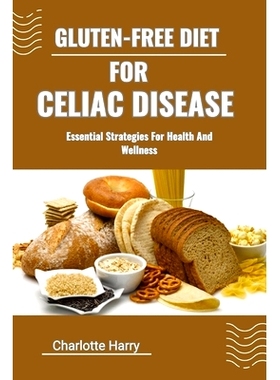 预订 Gluten-Free Diet for Celiac Disease: Essential Strategies For Health And Wellness: 9798329205084