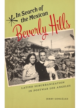 预订 In Search of the Mexican Beverly Hills: Latino Suburbanization in Postwar Los Angeles 寻找墨西哥比佛利山庄：战后洛
