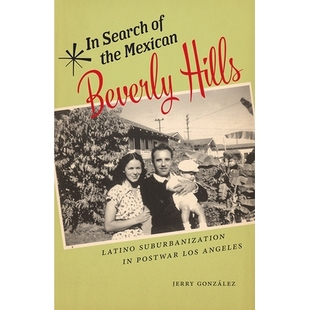 预订 In Search of the Mexican Beverly Hills: Latino Suburbanization in Postwar Los Angeles 寻找墨西哥比佛利山庄：战后洛